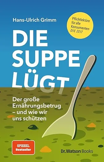 Die Suppe lügt von Hans Ulrich Grimm Hochverarbeitete Lebensmittel